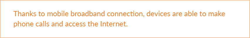 Quote: mobile broadband lets devices make calls and access the internet